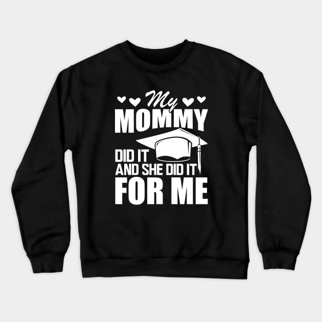 Mom graduation - My mommy did it and she did it for me w Crewneck Sweatshirt by KC Happy Shop